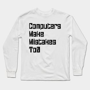 Computers Make Mistakes To0 Long Sleeve T-Shirt